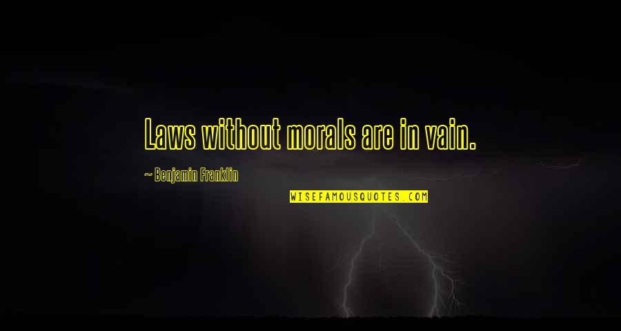 Felicetti Concrete Quotes By Benjamin Franklin: Laws without morals are in vain. Felicetti Concrete Quotes By Benjamin Franklin: Laws without morals are in vain.