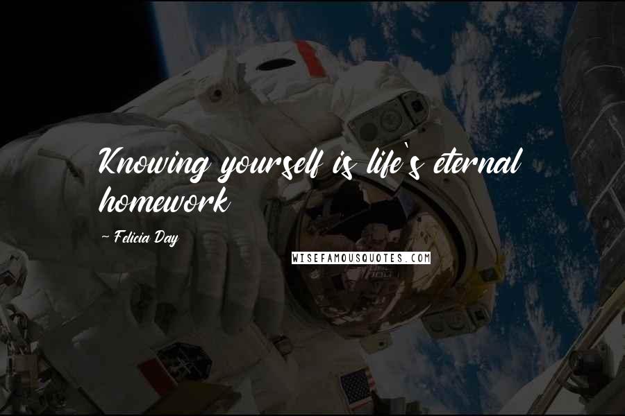 Felicia Day quotes: Knowing yourself is life's eternal homework