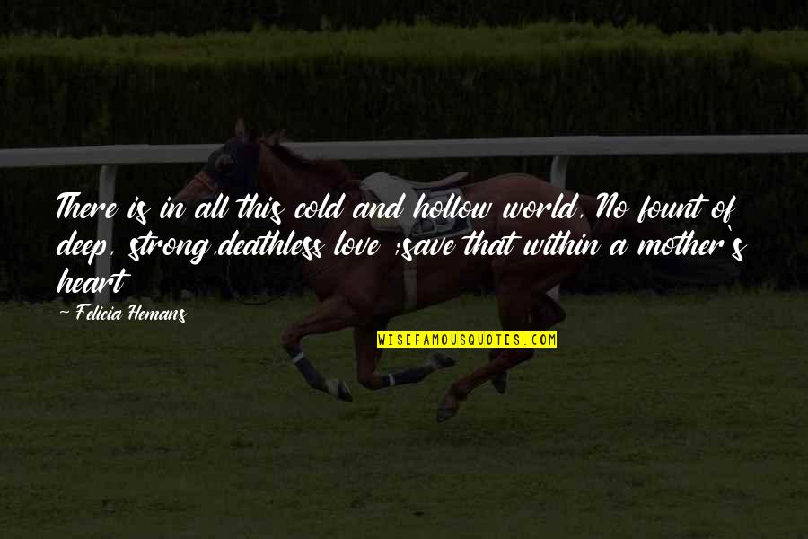 Felicia Hemans Quotes By Felicia Hemans: There is in all this cold and hollow