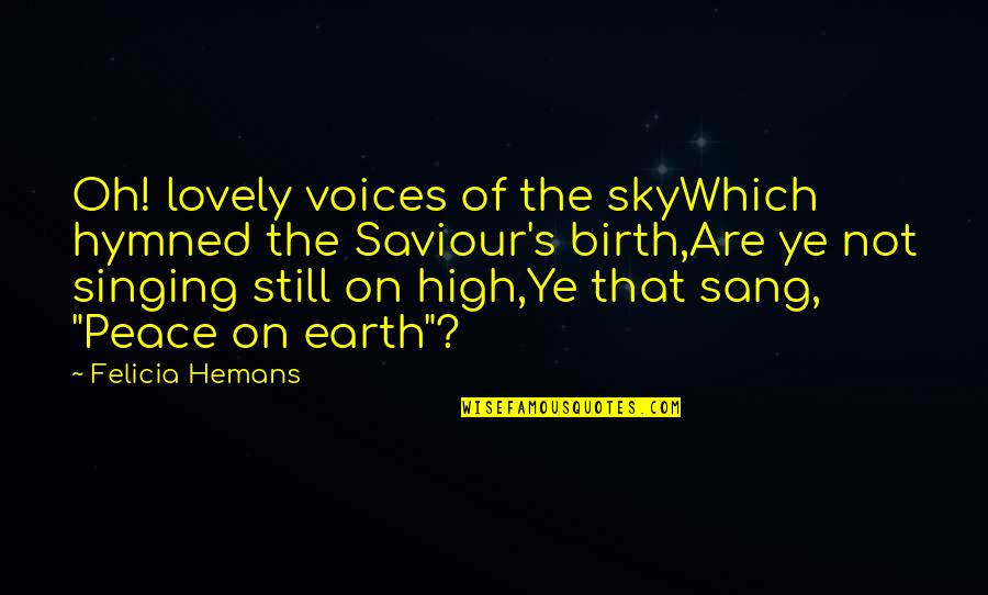 Felicia Hemans Quotes By Felicia Hemans: Oh! lovely voices of the skyWhich hymned the