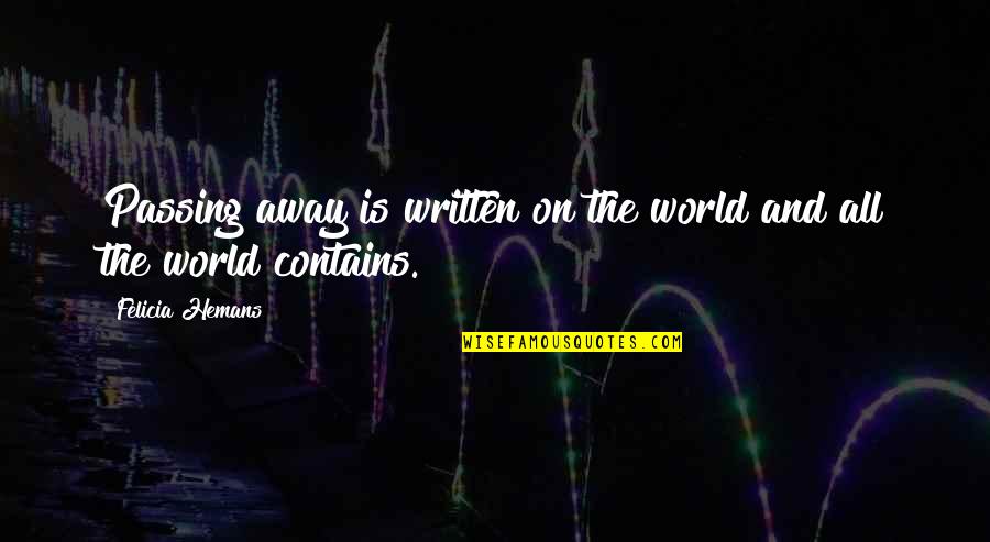 Felicia Quotes By Felicia Hemans: Passing away is written on the world and