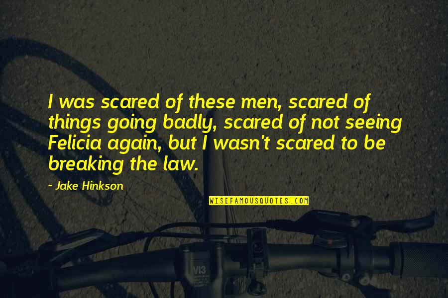 Felicia Quotes By Jake Hinkson: I was scared of these men, scared of