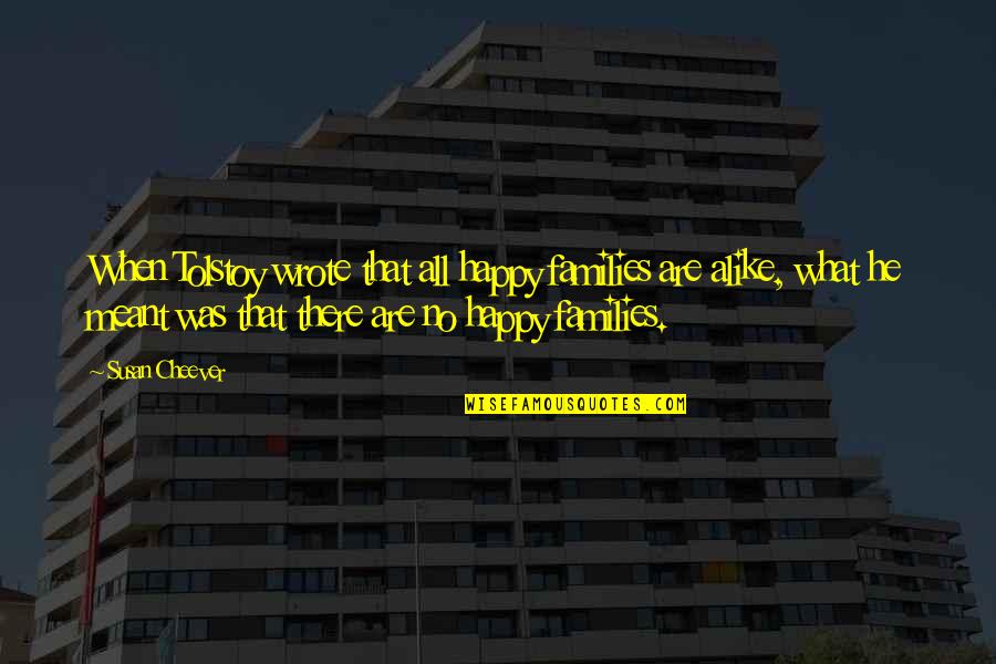 Felicia Rashad Quotes By Susan Cheever: When Tolstoy wrote that all happy families are Felicia Rashad Quotes By Susan Cheever: When Tolstoy wrote that all happy families are