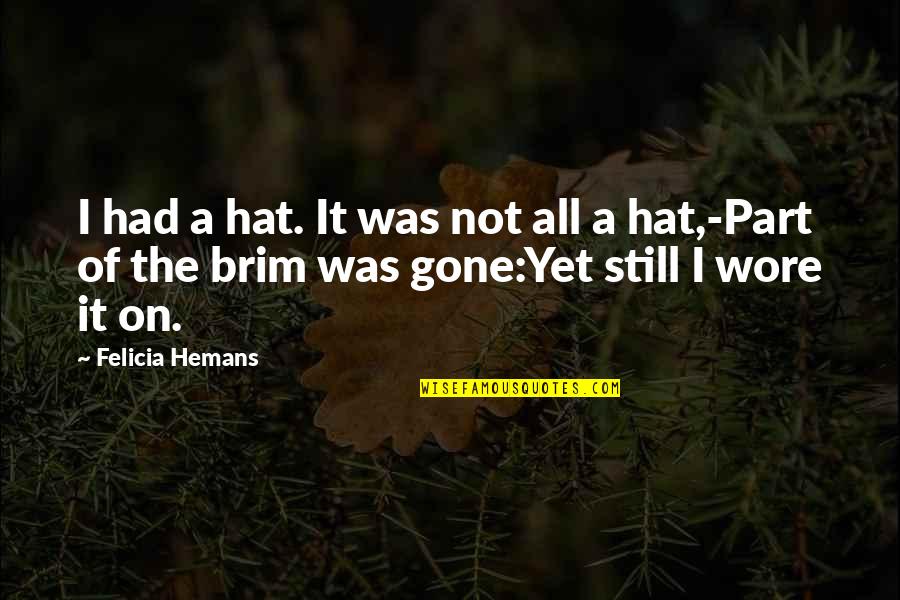 Felicia's Quotes By Felicia Hemans: I had a hat. It was not all