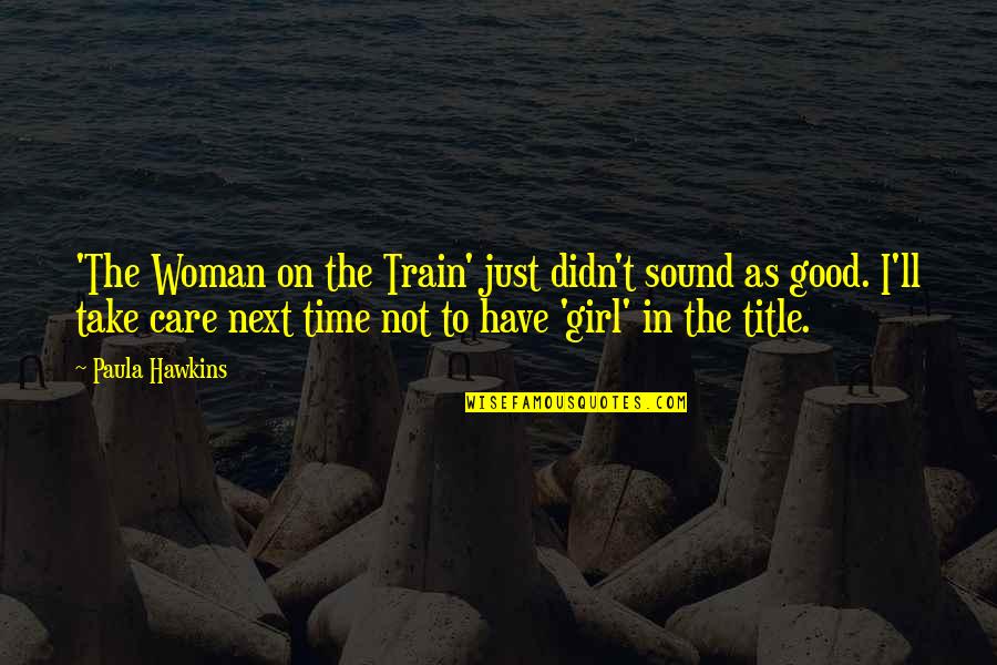 Felicidade Quotes By Paula Hawkins: 'The Woman on the Train' just didn't sound