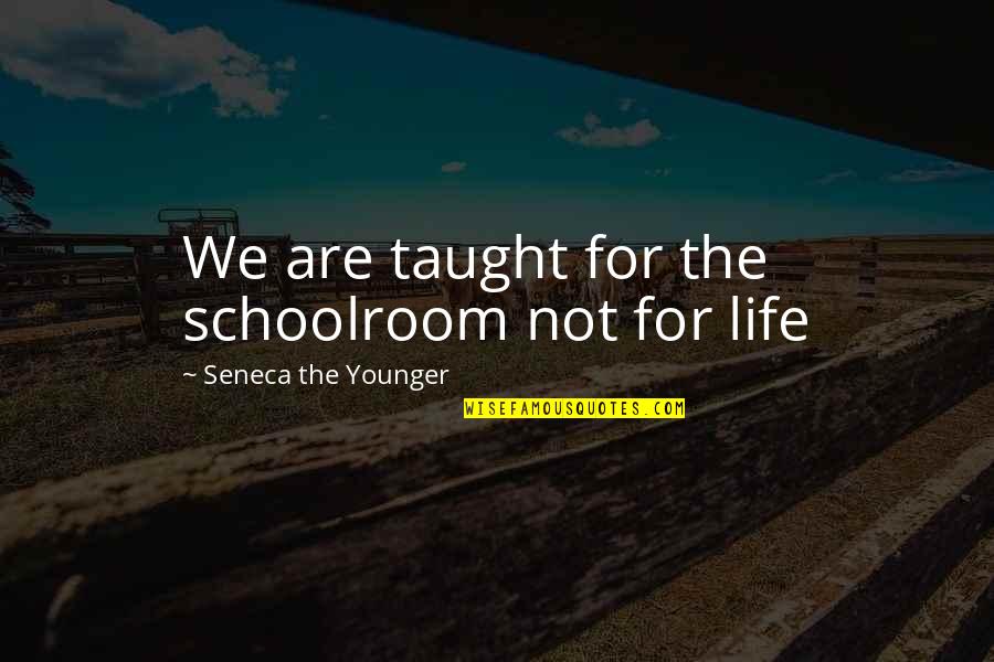 Felicidades Hermana Quotes By Seneca The Younger: We are taught for the schoolroom not for