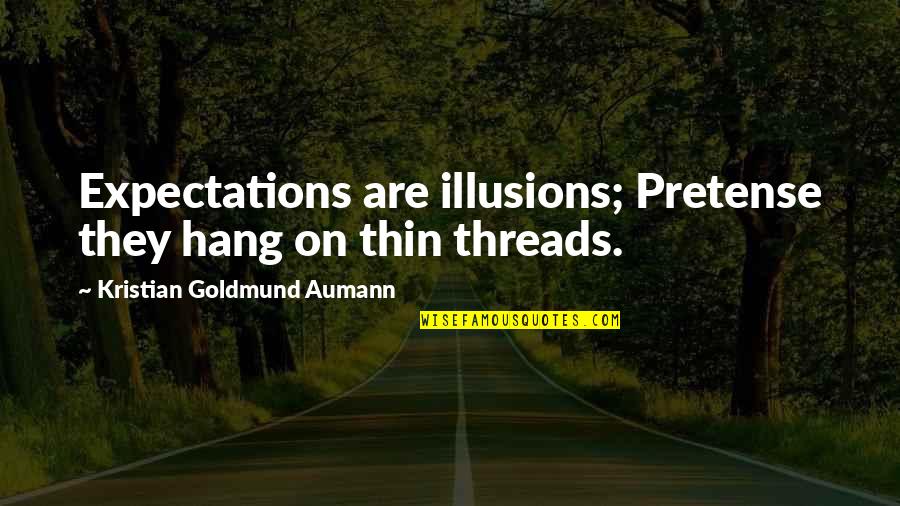 Felicidades Mama Quotes By Kristian Goldmund Aumann: Expectations are illusions; Pretense they hang on thin