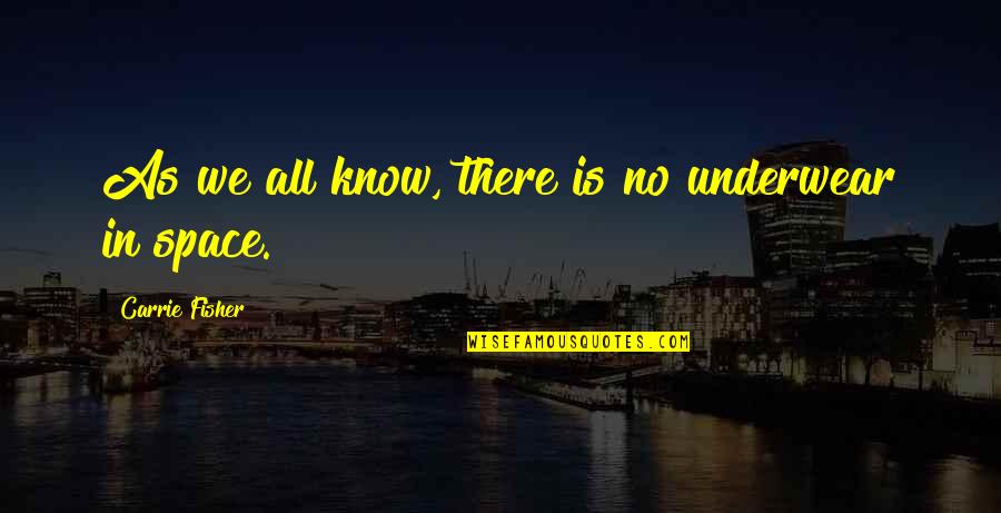 Felicie Louis Quotes By Carrie Fisher: As we all know, there is no underwear Felicie Louis Quotes By Carrie Fisher: As we all know, there is no underwear