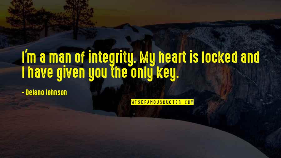 Felicis Ventures Quotes By Delano Johnson: I'm a man of integrity. My heart is