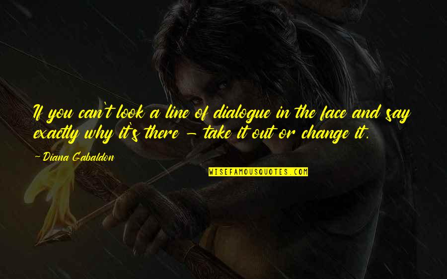 Felicis Ventures Quotes By Diana Gabaldon: If you can't look a line of dialogue Felicis Ventures Quotes By Diana Gabaldon: If you can't look a line of dialogue