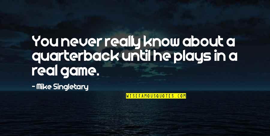 Felicisimo De Castro Quotes By Mike Singletary: You never really know about a quarterback until