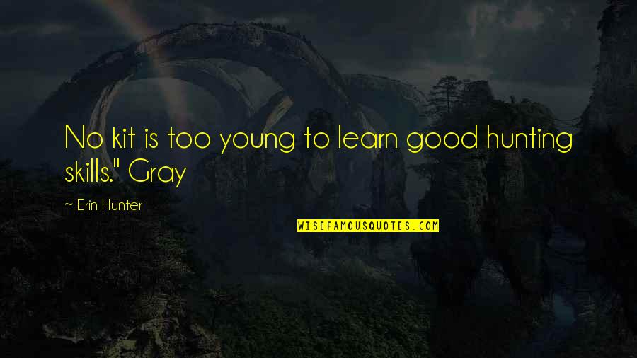 Felicissimo Significado Quotes By Erin Hunter: No kit is too young to learn good Felicissimo Significado Quotes By Erin Hunter: No kit is too young to learn good