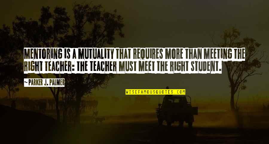 Felicitas Woll Quotes By Parker J. Palmer: Mentoring is a mutuality that requires more than Felicitas Woll Quotes By Parker J. Palmer: Mentoring is a mutuality that requires more than