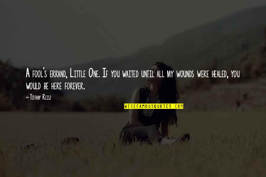 Felicitas Woll Quotes By Tiffany Reisz: A fool's errand, Little One. If you waited Felicitas Woll Quotes By Tiffany Reisz: A fool's errand, Little One. If you waited