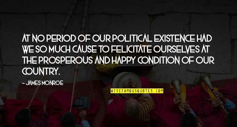 Felicitate Quotes By James Monroe: At no period of our political existence had