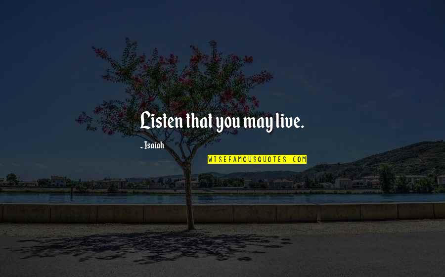 Felicite Quotes By Isaiah: Listen that you may live.