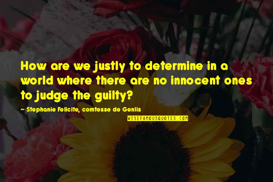 Felicite Quotes By Stephanie Felicite, Comtesse De Genlis: How are we justly to determine in a