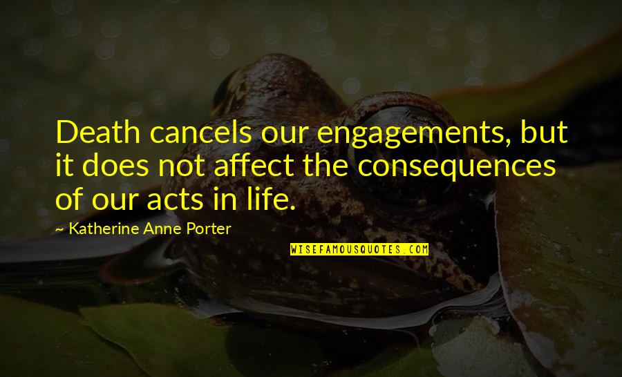 Feliciteren Quotes By Katherine Anne Porter: Death cancels our engagements, but it does not