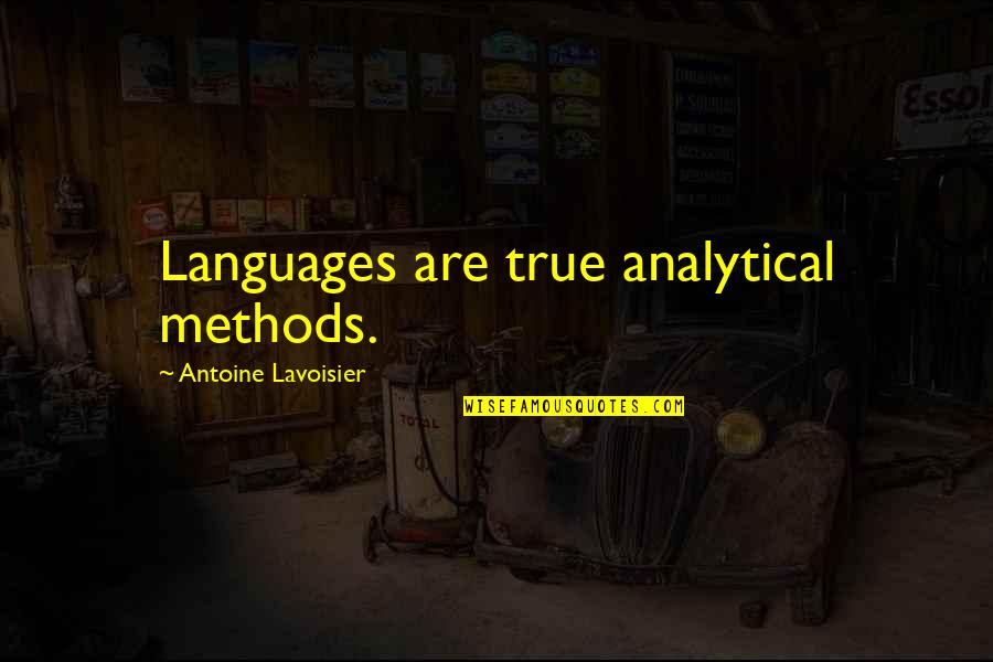 Felicitious Quotes By Antoine Lavoisier: Languages are true analytical methods.