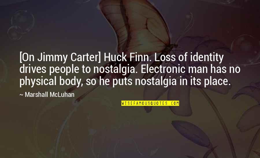Felicitous Coffee Quotes By Marshall McLuhan: [On Jimmy Carter] Huck Finn. Loss of identity