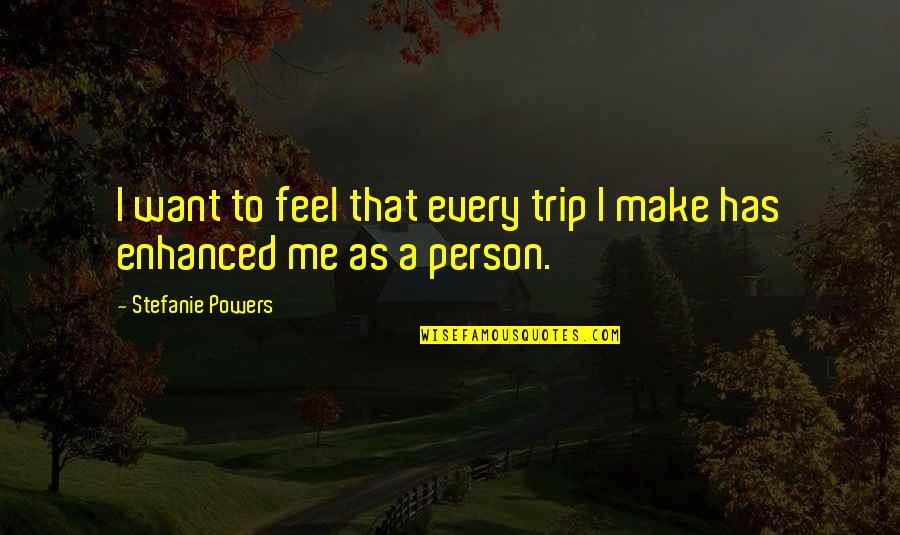 Felicitous Coffee Quotes By Stefanie Powers: I want to feel that every trip I
