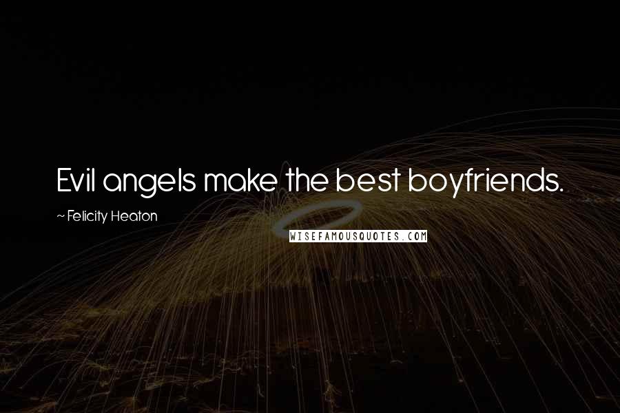 Felicity Heaton quotes: Evil angels make the best boyfriends.