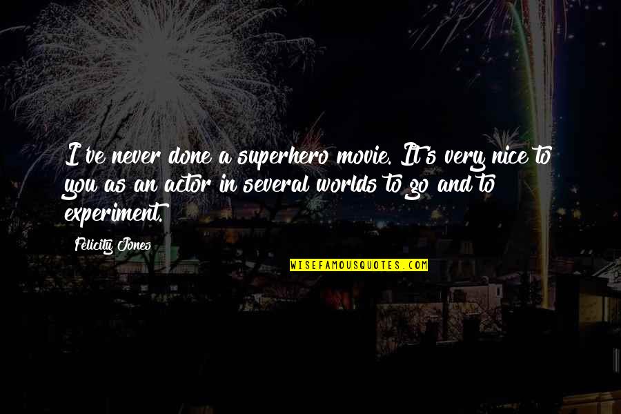 Felicity Jones Quotes By Felicity Jones: I've never done a superhero movie. It's very
