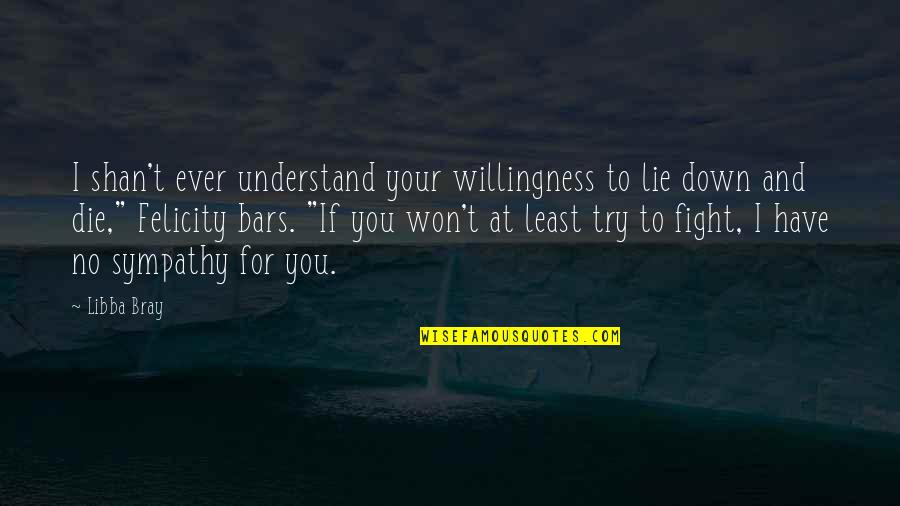 Felicity Quotes By Libba Bray: I shan't ever understand your willingness to lie