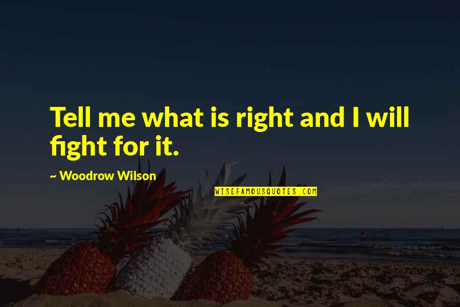 Felicity Show Quotes By Woodrow Wilson: Tell me what is right and I will