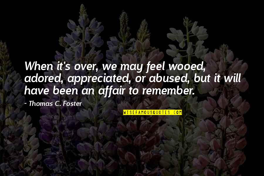 Felicity Smoak Dirty Quotes By Thomas C. Foster: When it's over, we may feel wooed, adored, Felicity Smoak Dirty Quotes By Thomas C. Foster: When it's over, we may feel wooed, adored,
