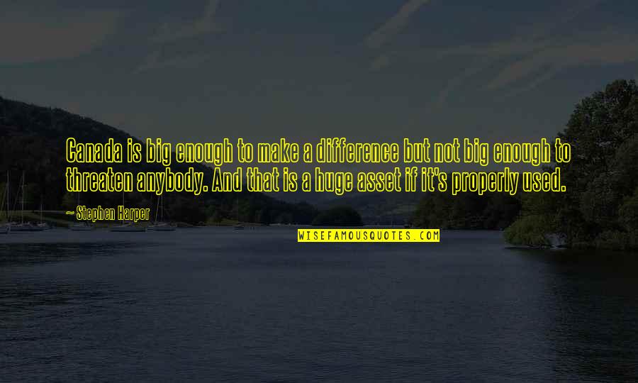 Felicitys Boyfriend Quotes By Stephen Harper: Canada is big enough to make a difference Felicitys Boyfriend Quotes By Stephen Harper: Canada is big enough to make a difference