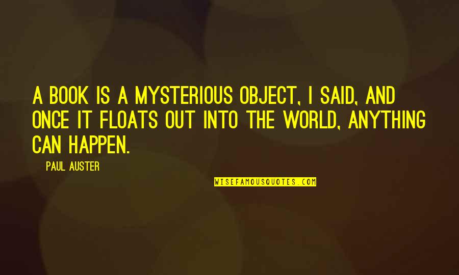 Feliks Zemdegs Quotes By Paul Auster: A book is a mysterious object, I said,