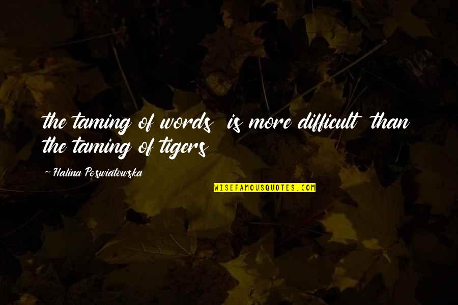 Feliksas Derzinskis Quotes By Halina Poswiatowska: the taming of words is more difficult than Feliksas Derzinskis Quotes By Halina Poswiatowska: the taming of words is more difficult than
