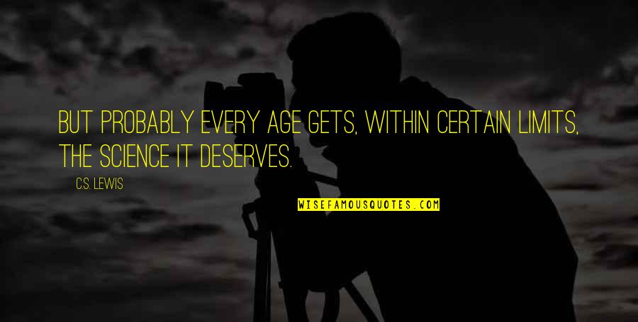Feliksas Jankauskas Quotes By C.S. Lewis: But probably every age gets, within certain limits,