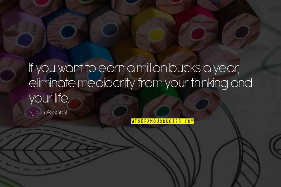 Feliksas Jankevicius Quotes By John Assaraf: If you want to earn a million bucks Feliksas Jankevicius Quotes By John Assaraf: If you want to earn a million bucks