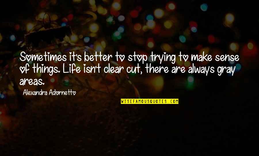 Felina Episode Quotes By Alexandra Adornetto: Sometimes it's better to stop trying to make Felina Episode Quotes By Alexandra Adornetto: Sometimes it's better to stop trying to make