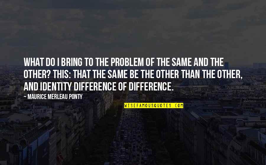 Feline Inspirational Quotes By Maurice Merleau Ponty: What do I bring to the problem of Feline Inspirational Quotes By Maurice Merleau Ponty: What do I bring to the problem of