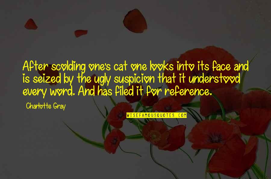 Feline Quotes By Charlotte Gray: After scolding one's cat one looks into its