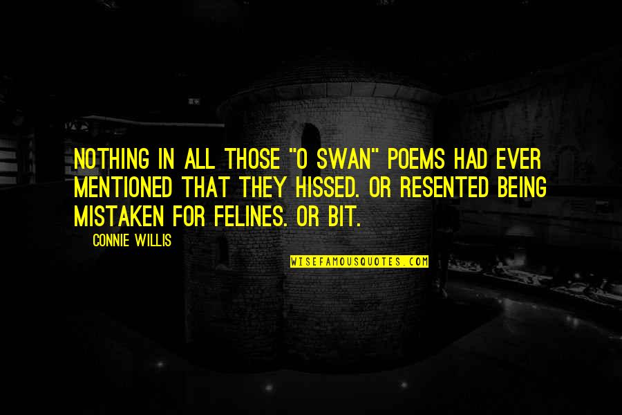 Felines Quotes By Connie Willis: Nothing in all those "O swan" poems had