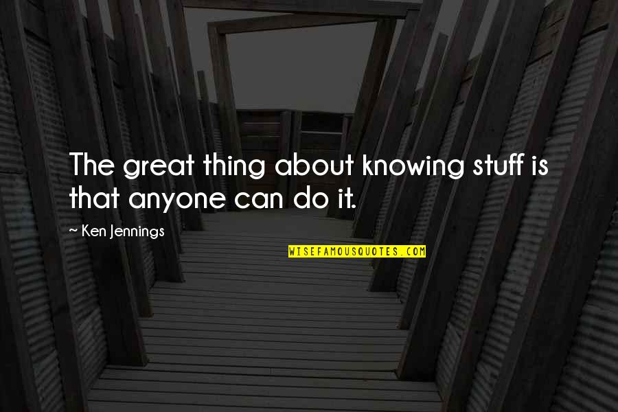 Feling Quotes By Ken Jennings: The great thing about knowing stuff is that