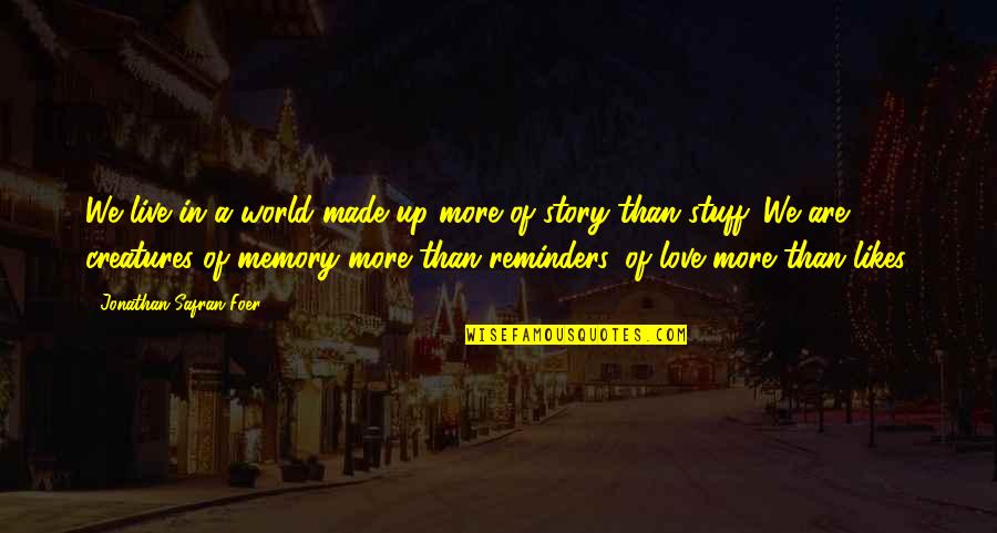 Felingova Quotes By Jonathan Safran Foer: We live in a world made up more