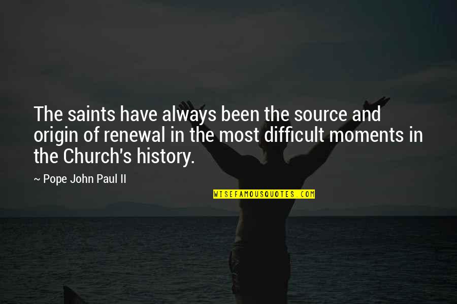Felinity Cat Quotes By Pope John Paul II: The saints have always been the source and