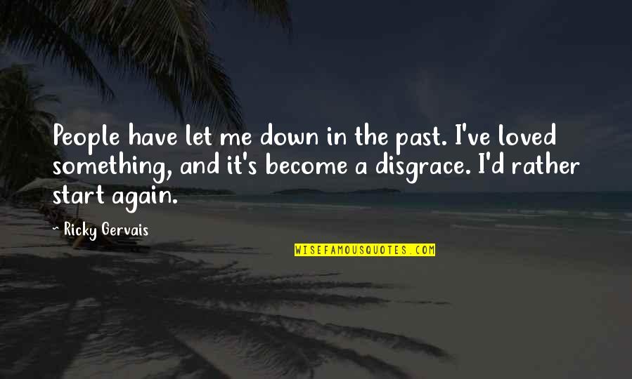 Felinosis Quotes By Ricky Gervais: People have let me down in the past.