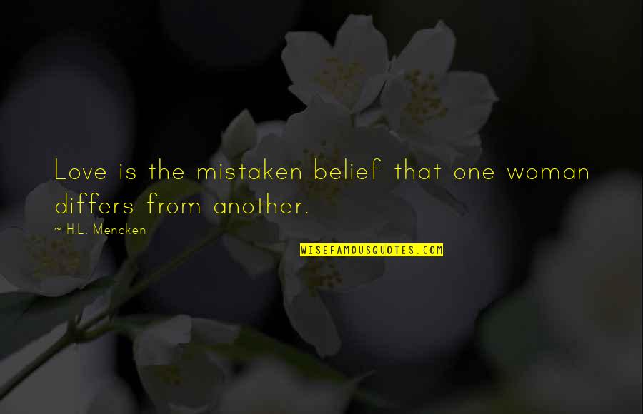 Felipa Franks Quotes By H.L. Mencken: Love is the mistaken belief that one woman