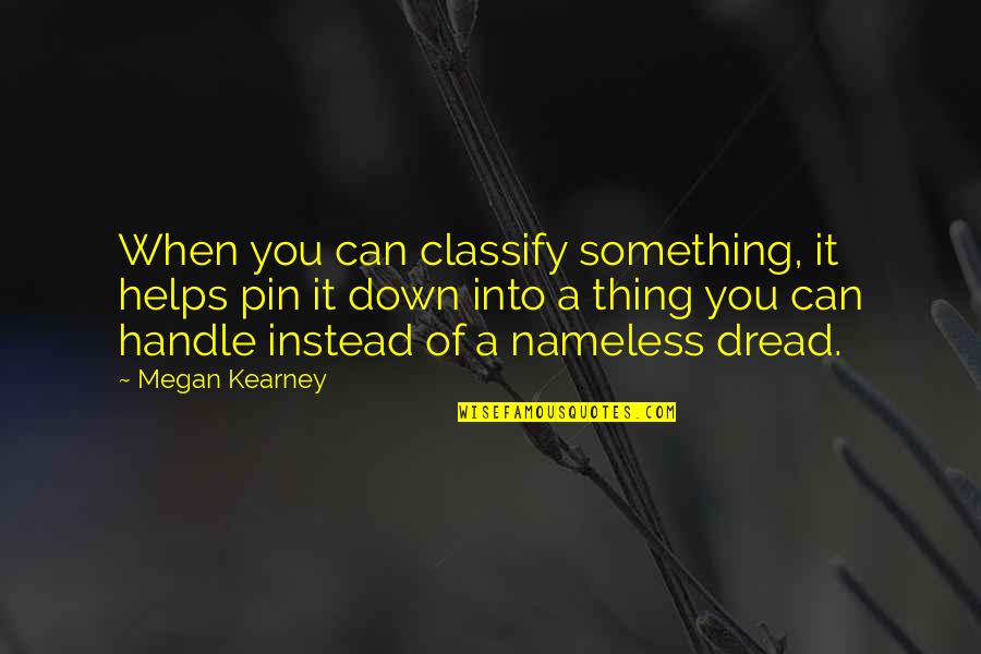Felipa Perestrello Quotes By Megan Kearney: When you can classify something, it helps pin