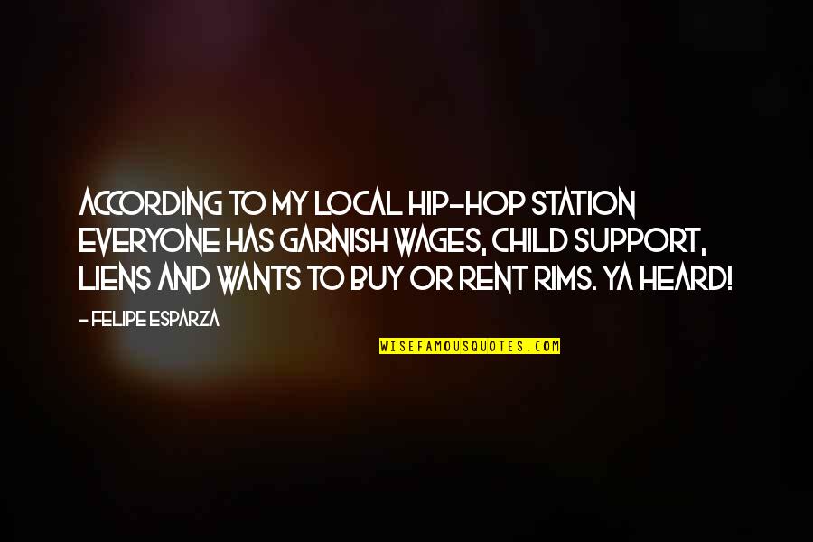 Felipe Esparza Quotes By Felipe Esparza: According to my local hip-hop station everyone has