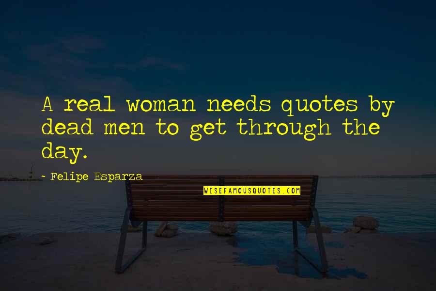 Felipe Esparza Quotes By Felipe Esparza: A real woman needs quotes by dead men