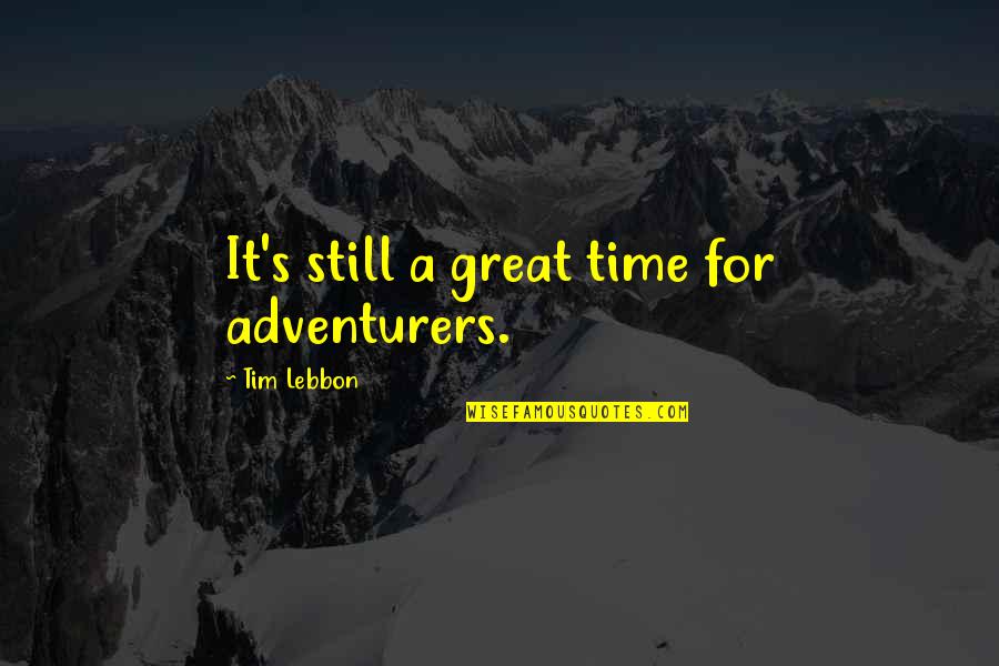 Felipe Melo Quotes By Tim Lebbon: It's still a great time for adventurers.