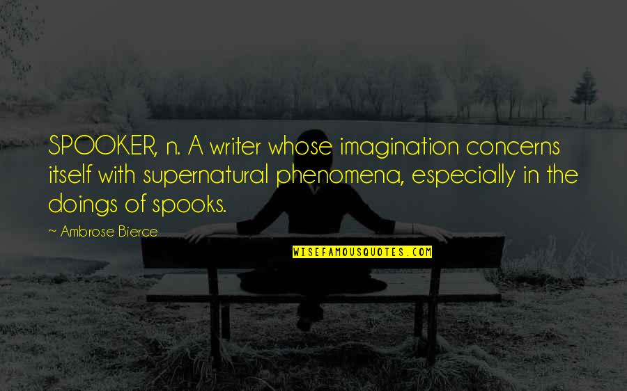Felippe Barbosa Quotes By Ambrose Bierce: SPOOKER, n. A writer whose imagination concerns itself