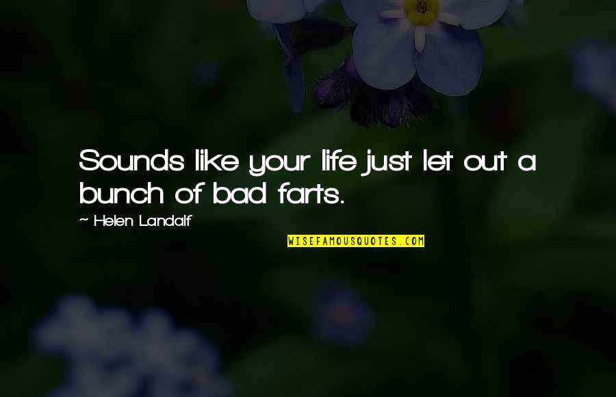 Felirin Quotes By Helen Landalf: Sounds like your life just let out a